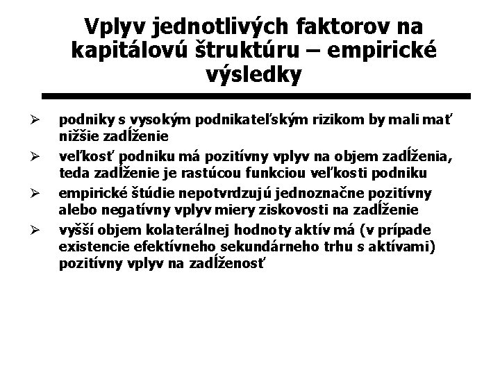 Vplyv jednotlivých faktorov na kapitálovú štruktúru – empirické výsledky Ø Ø podniky s vysokým