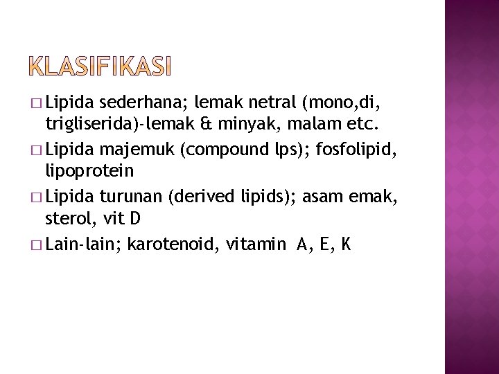 � Lipida sederhana; lemak netral (mono, di, trigliserida)-lemak & minyak, malam etc. � Lipida