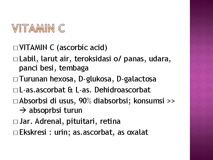 � VITAMIN C (ascorbic acid) � Labil, larut air, teroksidasi o/ panas, udara, panci