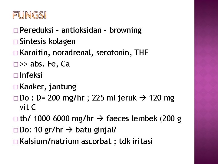 � Pereduksi – antioksidan – browning � Sintesis kolagen � Karnitin, noradrenal, serotonin, THF