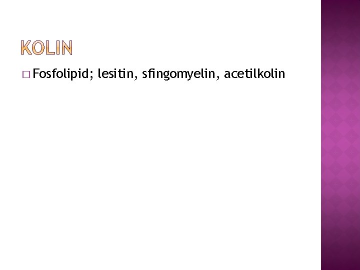 � Fosfolipid; lesitin, sfingomyelin, acetilkolin 