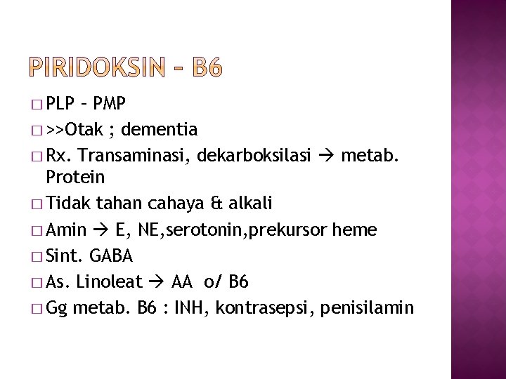 � PLP – PMP � >>Otak ; dementia � Rx. Transaminasi, dekarboksilasi metab. Protein