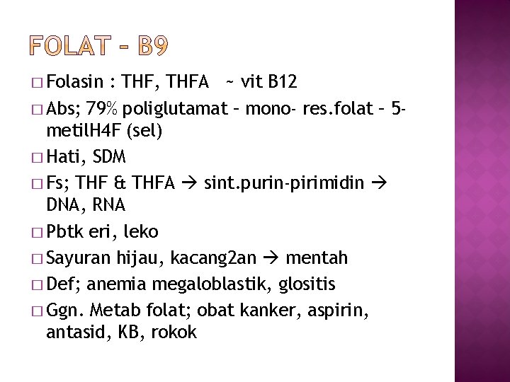 � Folasin : THF, THFA ~ vit B 12 � Abs; 79% poliglutamat –