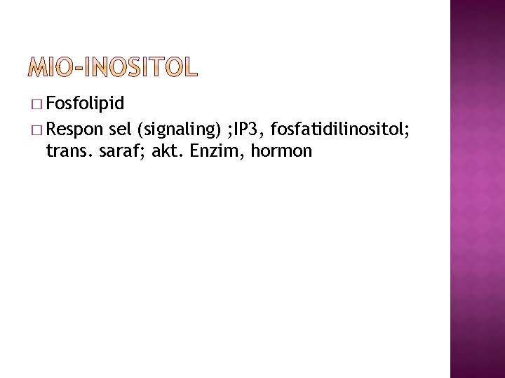 � Fosfolipid � Respon sel (signaling) ; IP 3, fosfatidilinositol; trans. saraf; akt. Enzim,