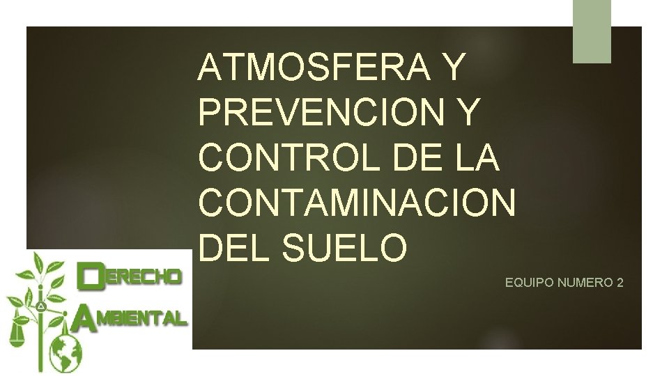 ATMOSFERA Y PREVENCION Y CONTROL DE LA CONTAMINACION DEL SUELO EQUIPO NUMERO 2 