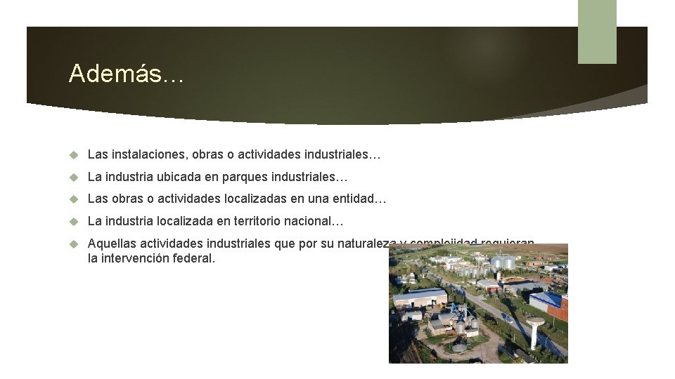 Además… Las instalaciones, obras o actividades industriales… La industria ubicada en parques industriales… Las