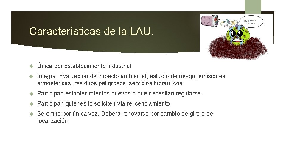 Características de la LAU. Única por establecimiento industrial Integra: Evaluación de impacto ambiental, estudio