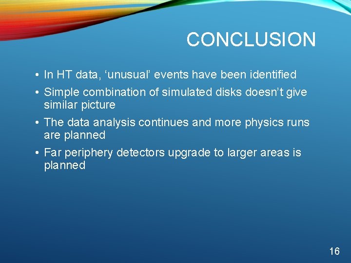 CONCLUSION • In HT data, ‘unusual’ events have been identified • Simple combination of