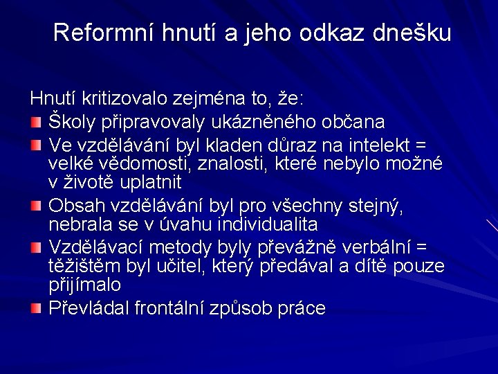  Reformní hnutí a jeho odkaz dnešku Hnutí kritizovalo zejména to, že: Školy připravovaly