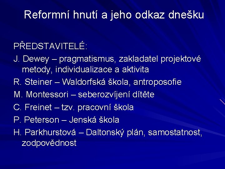  Reformní hnutí a jeho odkaz dnešku PŘEDSTAVITELÉ: J. Dewey – pragmatismus, zakladatel projektové