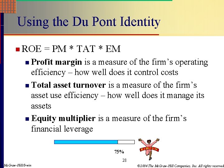 Using the Du Pont Identity n ROE = PM * TAT * EM Profit