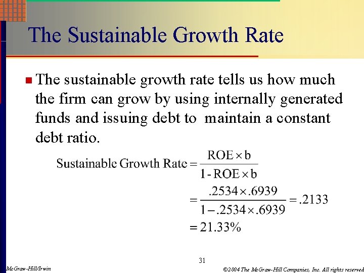 The Sustainable Growth Rate n The sustainable growth rate tells us how much the