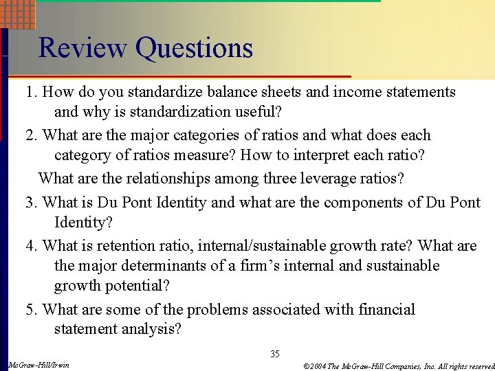 Review Questions 1. How do you standardize balance sheets and income statements and why