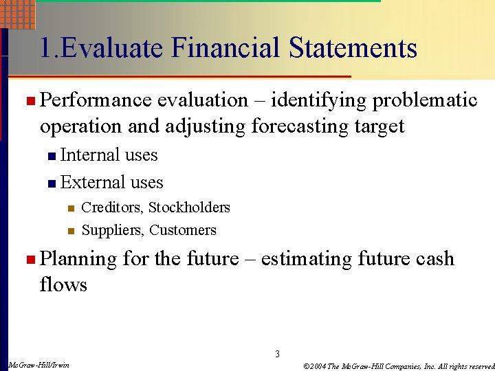 1. Evaluate Financial Statements n Performance evaluation – identifying problematic operation and adjusting forecasting