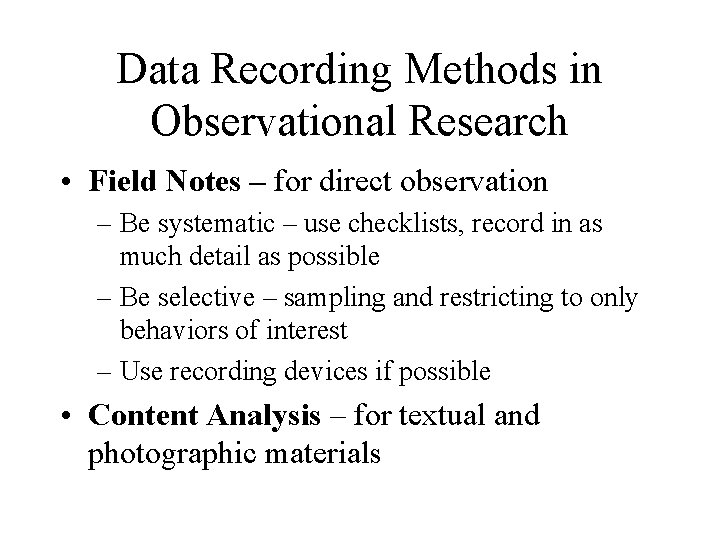 Data Recording Methods in Observational Research • Field Notes – for direct observation –