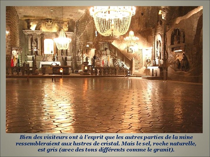 Bien des visiteurs ont à l'esprit que les autres parties de la mine ressembleraient