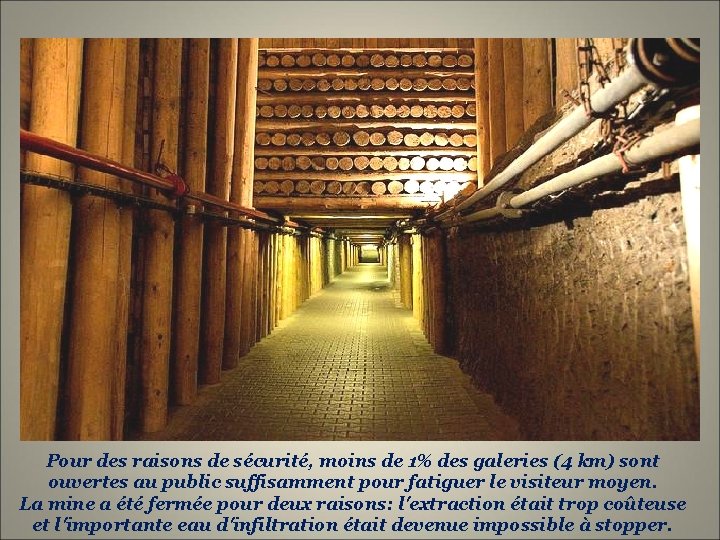 Pour des raisons de sécurité, moins de 1% des galeries (4 km) sont ouvertes