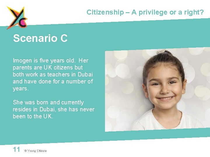 Citizenship – A privilege or a right? Scenario C Imogen is five years old.