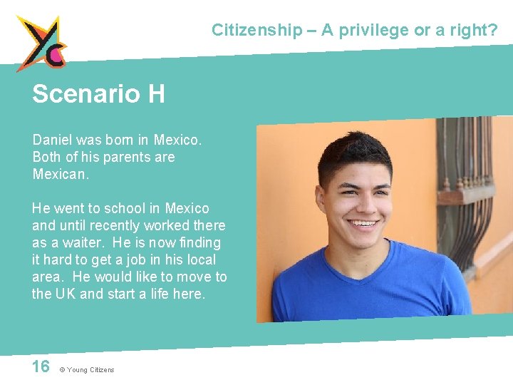 Citizenship – A privilege or a right? Scenario H Daniel was born in Mexico.