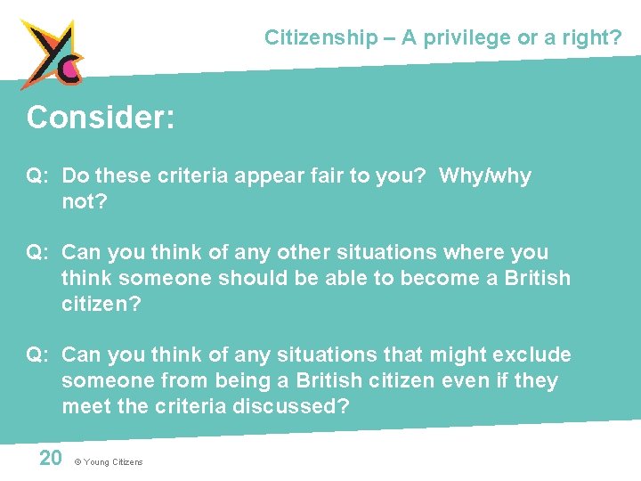 Citizenship – A privilege or a right? Consider: Q: Do these criteria appear fair