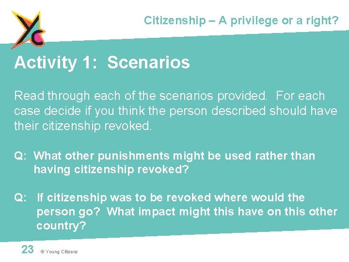 Citizenship – A privilege or a right? Activity 1: Scenarios Read through each of