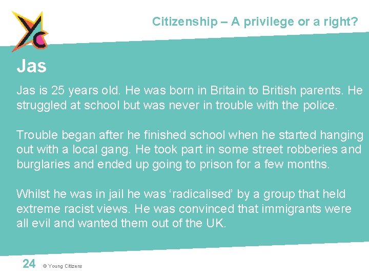 Citizenship – A privilege or a right? Jas is 25 years old. He was