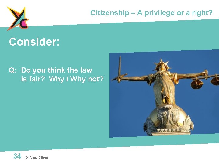 Citizenship – A privilege or a right? Consider: Q: Do you think the law