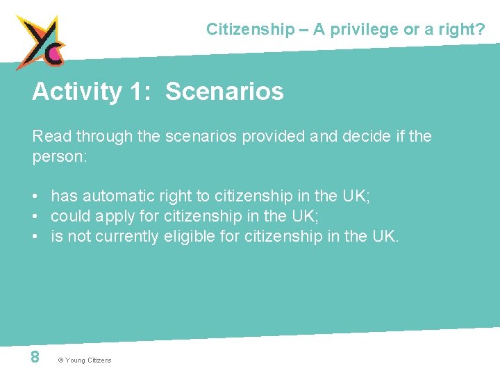 Citizenship – A privilege or a right? Activity 1: Scenarios Read through the scenarios