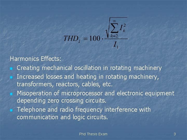 Harmonics Effects: n Creating mechanical oscillation in rotating machinery n Increased losses and heating