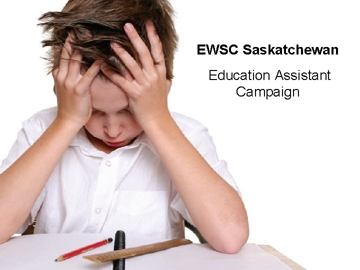 EWSC Saskatchewan Education Assistant Campaign Presentation by Davidson Summit Committee 