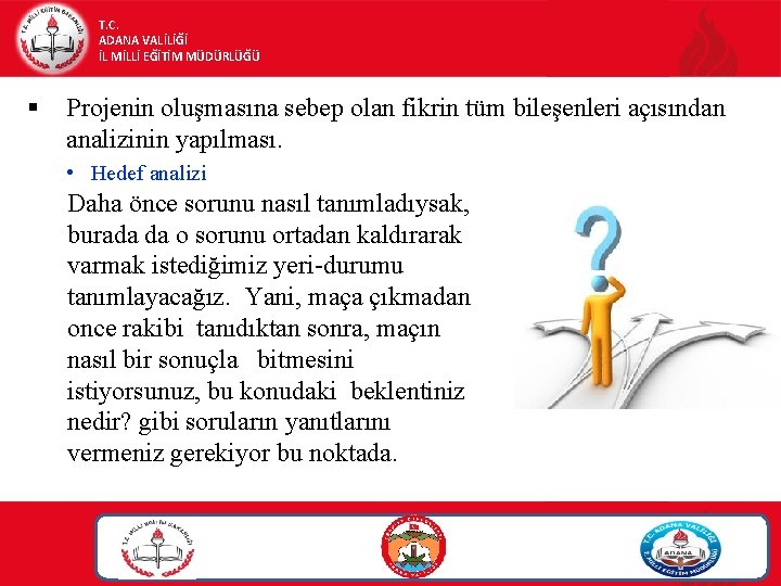 T. C. ADANA VALİLİĞİ İL MİLLİ EĞİTİM MÜDÜRLÜĞÜ § Projenin oluşmasına sebep olan fikrin T. C. ADANA VALİLİĞİ İL MİLLİ EĞİTİM MÜDÜRLÜĞÜ § Projenin oluşmasına sebep olan fikrin