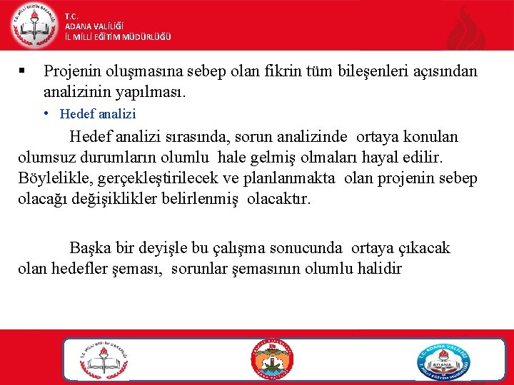 T. C. ADANA VALİLİĞİ İL MİLLİ EĞİTİM MÜDÜRLÜĞÜ § Projenin oluşmasına sebep olan fikrin T. C. ADANA VALİLİĞİ İL MİLLİ EĞİTİM MÜDÜRLÜĞÜ § Projenin oluşmasına sebep olan fikrin