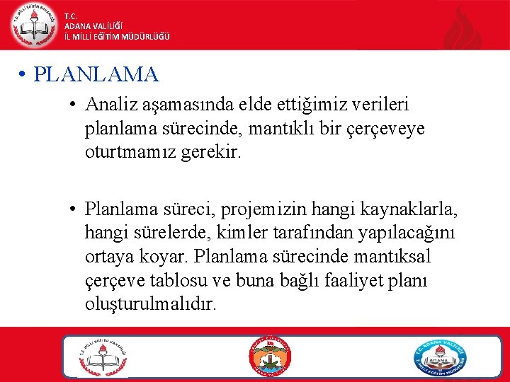 T. C. ADANA VALİLİĞİ İL MİLLİ EĞİTİM MÜDÜRLÜĞÜ • PLANLAMA • Analiz aşamasında elde T. C. ADANA VALİLİĞİ İL MİLLİ EĞİTİM MÜDÜRLÜĞÜ • PLANLAMA • Analiz aşamasında elde