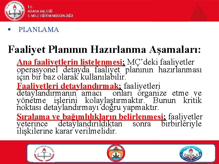 T. C. ADANA VALİLİĞİ İL MİLLİ EĞİTİM MÜDÜRLÜĞÜ § PLANLAMA Faaliyet Planının Hazırlanma Aşamaları: T. C. ADANA VALİLİĞİ İL MİLLİ EĞİTİM MÜDÜRLÜĞÜ § PLANLAMA Faaliyet Planının Hazırlanma Aşamaları: