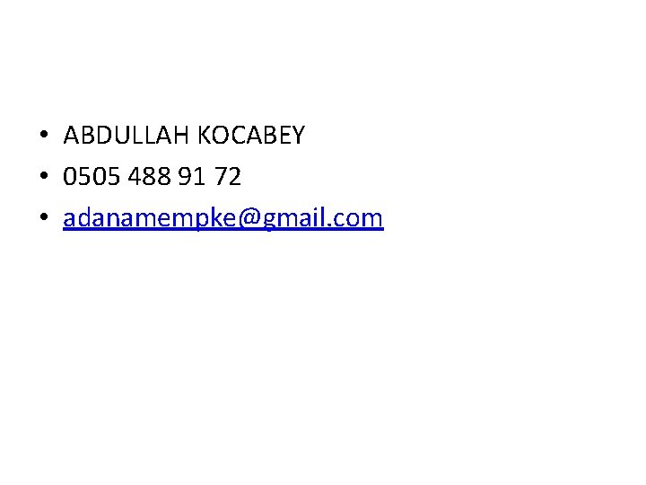 • ABDULLAH KOCABEY • 0505 488 91 72 • adanamempke@gmail. com • ABDULLAH KOCABEY • 0505 488 91 72 • adanamempke@gmail. com
