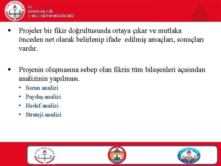 T. C. ADANA VALİLİĞİ İL MİLLİ EĞİTİM MÜDÜRLÜĞÜ § Projeler bir fikir doğrultusunda ortaya T. C. ADANA VALİLİĞİ İL MİLLİ EĞİTİM MÜDÜRLÜĞÜ § Projeler bir fikir doğrultusunda ortaya