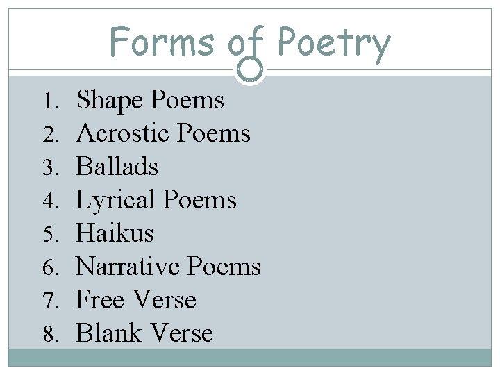 Forms of Poetry 1. 2. 3. 4. 5. 6. 7. 8. Shape Poems Acrostic