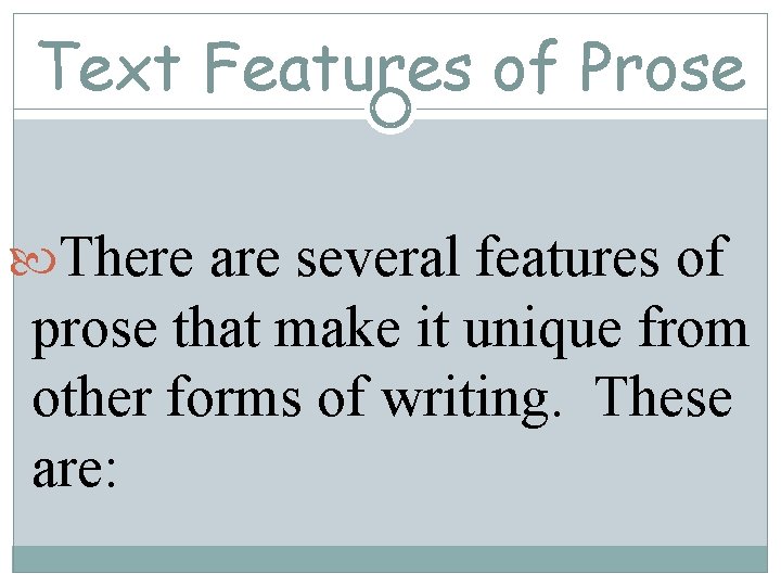 Text Features of Prose There are several features of prose that make it unique