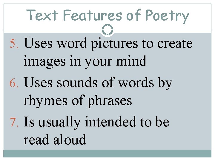 Text Features of Poetry 5. Uses word pictures to create images in your mind