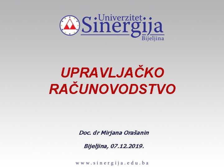 UPRAVLJAČKO RAČUNOVODSTVO Doc. dr Mirjana Orašanin Bijeljina, 07. 12. 2019. 