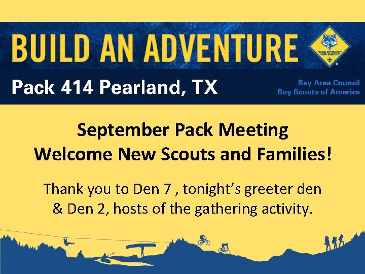 September Pack Meeting Welcome New Scouts and Families! Thank you to Den 7 ,