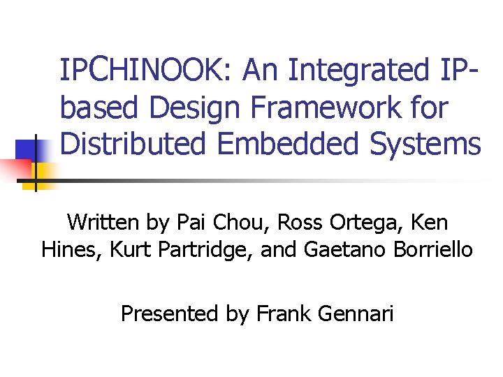 IPCHINOOK: An Integrated IPbased Design Framework for Distributed Embedded Systems Written by Pai Chou,