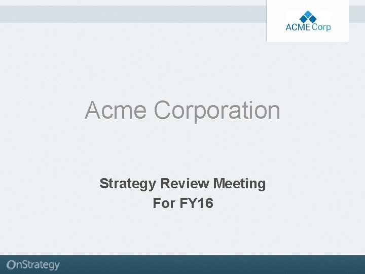 Acme Corporation Strategy Review Meeting For FY 16 