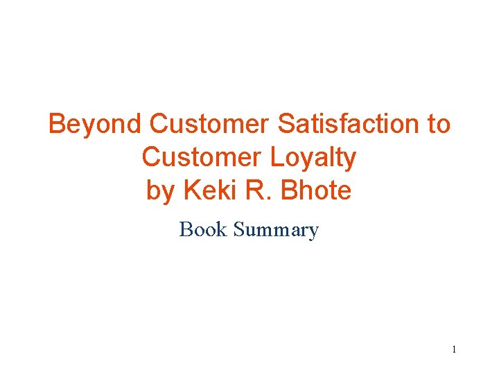 Beyond Customer Satisfaction to Customer Loyalty by Keki R. Bhote Book Summary 1 