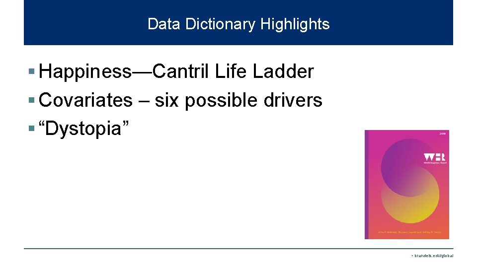 Data Dictionary Highlights § Happiness—Cantril Life Ladder § Covariates – six possible drivers §