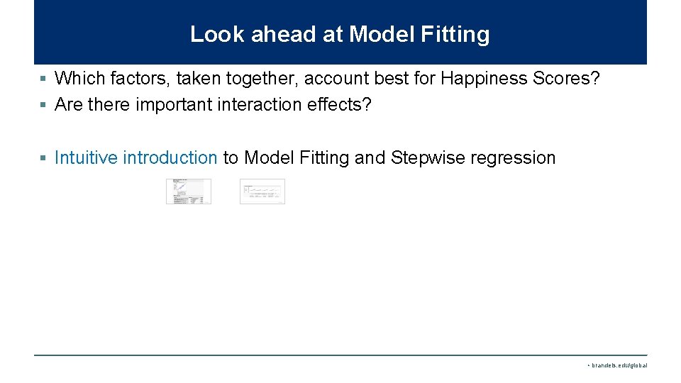 Look ahead at Model Fitting § Which factors, taken together, account best for Happiness