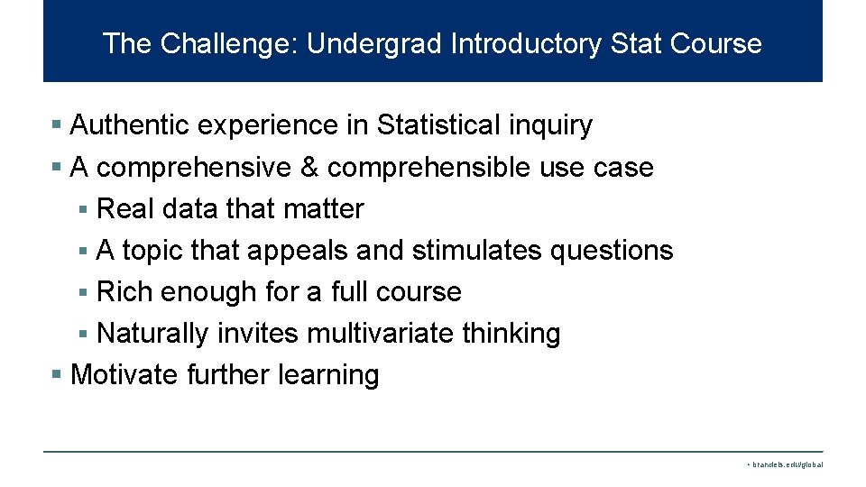 The Challenge: Undergrad Introductory Stat Course § Authentic experience in Statistical inquiry § A