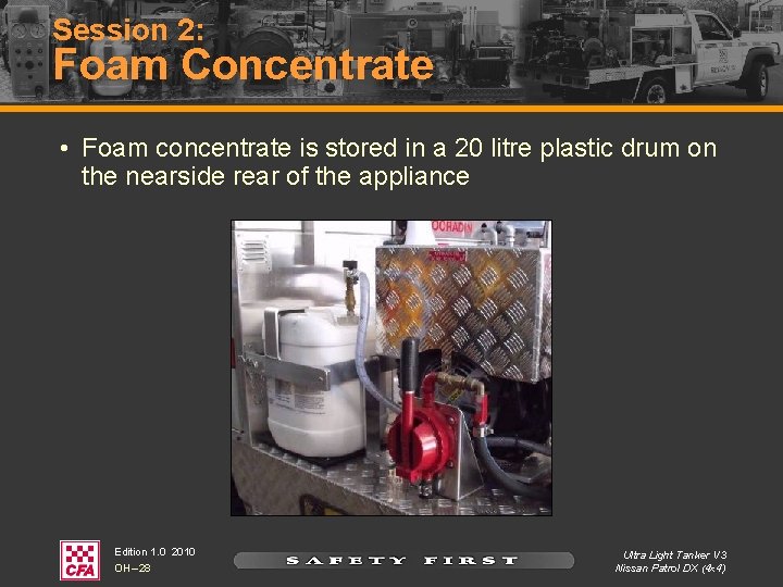 Session 2: Foam Concentrate • Foam concentrate is stored in a 20 litre plastic