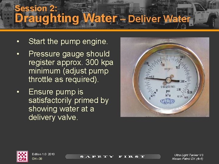 Session 2: Draughting Water – Deliver Water • Start the pump engine. • Pressure