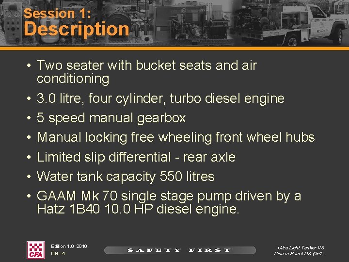 Session 1: Description • Two seater with bucket seats and air conditioning • 3.